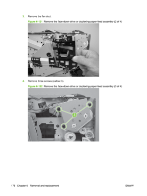 Page 1903.Remove the fan duct.
Figure 6-121   Remove the face-down-drive or dupl exing-paper-feed assembly (2 of 4)
4.Remove three screws (callout 3).
Figure 6-122   Remove the face-down-drive or dupl exing-paper-feed assembly (3 of 4)
3
178 Chapter 6   Removal and replacement ENWW 