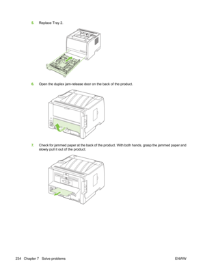 Page 2465.Replace Tray 2.
6.Open the duplex jam-release door on the back of the product.
7.Check for jammed paper at the back of the product. With both hands, grasp the jammed paper and
slowly pull it out of the product.
234 Chapter 7   Solve problems ENWW 