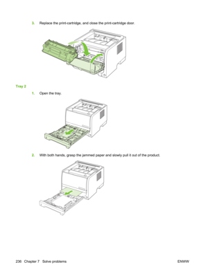 Page 2483.Replace the print-cartridge, and  close the print-cartridge door.
Tray 2
1.Open the tray.
2.With both hands, grasp the jammed paper and slowly pull it out of the product.
236 Chapter 7   Solve problems ENWW 