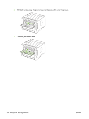 Page 2522.With both hands, grasp the jammed paper and slowly pull it out of the product.
3.Close the jam-release door.
240 Chapter 7   Solve problems ENWW 