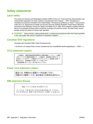 Page 310Safety statements
Laser safety
The Center for Devices and Radiological Health (CDRH) of the U.S. Food and Drug Administration has
implemented regulations for laser products manufactured since August 1, 1976. Compliance is
mandatory for products marketed in the United States. Th e device is certified as a “Class 1” laser product
under the U.S. Department of Health and Human  Services (DHHS) Radiation Performance Standard
according to the Radiation Control for Health and Safe ty Act of 1968. Since...