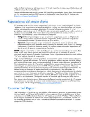 Page 108
 
Technical support  108 
stellen. Im Falle von Customer Self Repair kommt HP  für alle Kosten für die Lieferung und Rücksendung auf 
und bestimmt den Kurier-/Frachtdienst. 
Weitere Informationen über das HP Cu stomer Self Repair Programm erhalten Sie von Ihrem Servicepartner 
vor Ort. Informationen über das CSR-Programm in No rdamerika finden Sie auf der HP Website unter 
( http://www.hp.com/go/selfrepair
). 
Reparaciones del propio cliente 
Los productos de HP incluyen muchos componen tes que el...