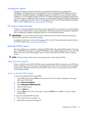 Page 73
 
Configuration and utilities  73 
Management Agents 
Management Agents provide the information to  enable fault, performance, and configuration 
management. The agents allow easy manageability of  the server through HP SIM software, and third-
party SNMP management platforms. Management Agen ts are installed with every SmartStart assisted 
installation or can be installed through the HP PS P. The Systems Management homepage provides status 
and direct access to in-depth subs ystem information by...