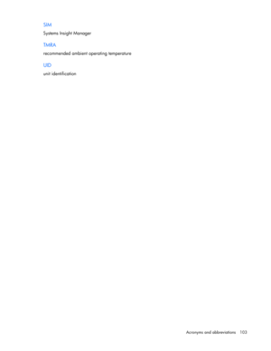 Page 103 
Acronyms and abbreviations  103 
SIM 
Systems Insight Manager  
TMRA 
recommended ambient operating temperature  
UID 
unit identification  