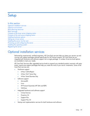 Page 20 
Setup 20 
Setup 
In this section 
Optional installation services ................................................................................................................... 20 
Optimum environment............................................................................................................................. 21 
Rack planning resources ......................................................................................................................... 23 
Rack warnings...