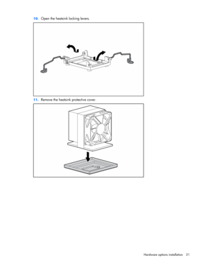 Page 31 
Hardware options installation 31  10. 
Open the heatsink locking levers. 
 
11. Remove the heatsink protective cover. 
  