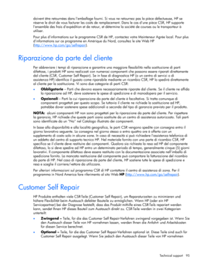 Page 95 
Technical support  95 
doivent être retournées dans lemballage fourni. Si vous ne retournez pas la pièce défectueuse, HP se 
réserve le droit de vous facturer les coûts de remplacement. Dans le cas dune pièce CSR, HP supporte 
lensemble des frais dexpédition et de retour, et détermine la société de courses ou le transporteur à 
utiliser. 
Pour plus dinformations sur le programme CSR de HP, contactez votre Mainteneur Agrée local. Pour plus 
dinformations sur ce programme en Amérique du Nord, consultez...