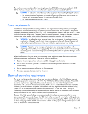 Page 28
 
Setup 28 
The maximum recommended ambient operating temperat ure (TMRA) for most server products is 35°C 
(95°F). The temperature in the room where the rack is located must not exceed 35°C (95°F). 
  
  CAUTION:
  To reduce the risk of damage to the equi pment when installing third-party options: 
•   Do not permit optional equipment to impede ai rflow around the server or to increase the 
internal rack temperature beyond  the maximum allowable limits. 
•   Do not exceed the manufacturer’s TMRA....