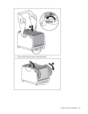 Page 38
 
Hardware options  installation 38 
  
 
9. Close and lock the processor retaining bracket. 
  