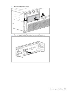 Page 50
 
Hardware options  installation 50 
5.
 
Remove the tape drive blank. 
 
6. Turn the tape drive blank over, and then remove the screws.  
  