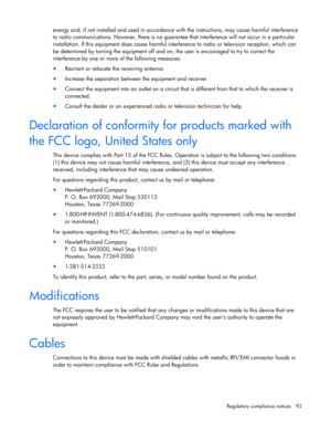 Page 92
 
Regulatory compliance notices  92 
energy and, if not installed and used in accordance  with the instructions, may cause harmful interference 
to radio communications. However, th ere is no guarantee that interference will not occur in a particular 
installation. If this equipment does cause harmful inte rference to radio or television reception, which can 
be determined by turning the equipment off and on, the user is encouraged to try to correct the 
interference by one or more  of the following...