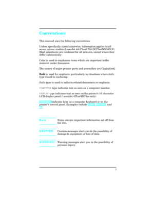 Page 3Conventions
This manual uses the following conventions:
Unless specifically stated otherwise, information applies to all
seven printer models (LaserJet 4/4 Plus/4 M/4 M Plus/5/5 M/5 N).
Most procedures are combined for all printers, except where they
differ substantially.
Color is used to emphasize items which are important to the
material under discussion.
The names of major printer parts and assemblies are Capitalized.
Bold is used for emphasis, particularly in situations where italic
type would be...