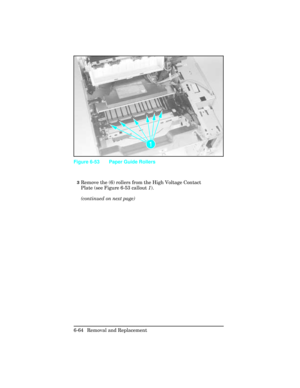 Page 2183Remove the (6) rollers from the High Voltage Contact
Plate (see Figure 6-53 callout 1). 
(continued on next page)
Figure 6-53 Paper Guide Rollers
6-64 Removal and Replacement 