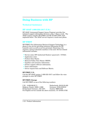 Page 26Doing Business with HP
Technical Assistance  
HP ASAP 1-800-333-1917 (U.S.)
HP ASAP (Automated Support Access Program) provides free
technical support information 24 hours a day, 7 days a week.  The
ASAP system includes HP FIRST and HP AUDIO-TIPS, both
explained below. The ASAP service requires a touch-tone phone.
HP FIRST
HP FIRST (Fax Information Retrieval Support Technology) is a
phone-in fax service providing technical information for HP
LaserJet users as well as service personnel. Receiving a fax...