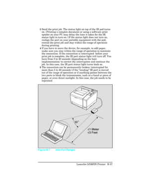 Page 4313Send the print job. The status light on top of the IR pod turns
on. (Printing a complex document or using a software print
spooler on your PC may delay the time it takes for the IR
status light to turn on.) If the status light does not turn on,
realign the port on your portable equipment with the pod,
resend the print job and stay within the range of operation
during printing.
4If you have to move the device, for example, to add paper,
make sure you stay within the range of operation to maintain
the...