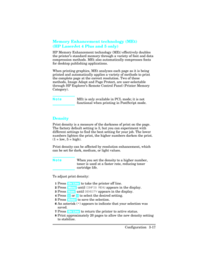 Page 53Memory Enhancement technology (MEt)
(HP LaserJet 4 Plus and 5 only)
HP Memory Enhancement technology (MEt) effectively doubles
the printer’s standard memory through a variety of font and data
compression methods. MEt also automatically compresses fonts
for desktop publishing applications.
When printing graphics, MEt analyzes each page as it is being
printed and automatically applies a variety of methods to print
the complete page at the correct resolution. Two of these
methods, Image Adapt and Page...