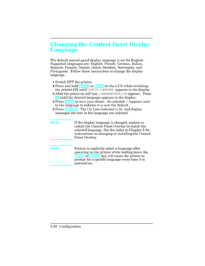 Page 64Changing the Control Panel Display
Language    
The default control panel display language is set for English.
Supported languages are: English, French, German, Italian,
Spanish, Finnish, Danish, Dutch, Swedish, Norwegian, and
Portuguese.  Follow these instructions to change the display
language.  
1Switch OFF the printer.
2Press and hold [Enter] (or Select on the LJ 5) while switching
the printer ON until CONFIG LANGUAGE appears in the display.
3After the power-on self test, LANGUAGE=ENGLISH appears....