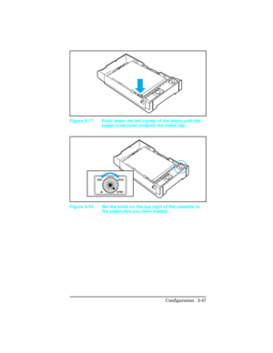 Page 83Figure 3-17 Push down the left corner of the stack until the
paper is secured undered the metal clip.
LETTER EXEC
A4LEGAL
Figure 3-18 Set the knob on the top right of the cassette to
the paper size you have loaded. 
Configuration 3-47 