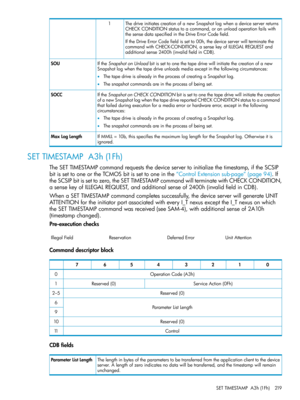 Page 219ThedriveinitiatescreationofanewSnapshotlogwhenadeviceserverreturns
CHECKCONDITIONstatustoacommand,oranunloadoperationfailswith
thesensedataspecifiedintheDriveErrorCodefield.
IftheDriveErrorCodefieldissetto00h,thedeviceserverwillterminatethe
commandwithCHECK-CONDITION,asensekeyofILLEGALREQUESTand
additionalsense2400h(invalidfieldinCDB).
1
IftheSnapshotonUnloadbitissettoonethetapedrivewillinitiatethecreationofanew
Snapshotlogwhenthetapedriveunloadsmediaexceptinthefollowingcircumstances:...