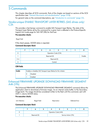 Page 295Commands
ThischapterdescribesallSCSIcommands.PartsofthechapterarebasedonsectionsoftheSCSI
specification(see“Generaldocumentsandstandardization”(page233)).
Forgeneralnotesonthecommanddescriptions,see“Introductiontocommands”(page22).
Vendor-uniqueENABLETRANSPORTLAYERRETRIES(SASdrivesonly)
C2h
ThisprovidesafastbenigncommandtoenableSASTransportLayerRetries.Thestateofthe
TransportLayerRetriessetbythiscommandforagivenhostisreflectedintheProtocol-Specific
LogicalUnitmodepageforSASSSP(18h)forthathost....