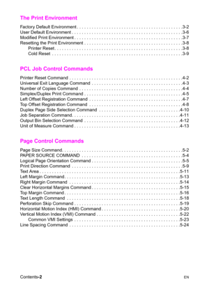 Page 14Contents-2  EN
The Print Environment
Factory Default Environment . . . . . . . . . . . . . . . . . . . . . . . . . . . . . . . . . . . . . . . . . . .3-2
User Default Environment . . . . . . . . . . . . . . . . . . . . . . . . . . . . . . . . . . . . . . . . . . . . .3-6
Modified Print Environment . . . . . . . . . . . . . . . . . . . . . . . . . . . . . . . . . . . . . . . . . . . .3-7
Resetting the Print Environment . . . . . . . . . . . . . . . . . . . . . . . . . . . . . . . . . . . . . . . .3-8...