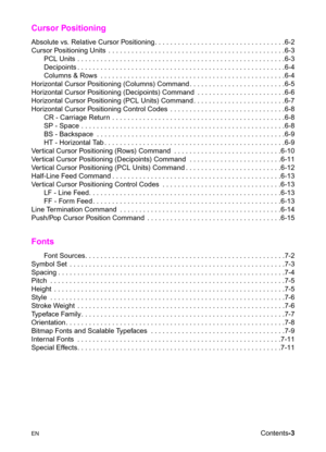 Page 15ENContents-3
Cursor Positioning
Absolute vs. Relative Cursor Positioning. . . . . . . . . . . . . . . . . . . . . . . . . . . . . . . . . .6-2
Cursor Positioning Units  . . . . . . . . . . . . . . . . . . . . . . . . . . . . . . . . . . . . . . . . . . . . . .6-3
PCL Units . . . . . . . . . . . . . . . . . . . . . . . . . . . . . . . . . . . . . . . . . . . . . . . . . . . . . .6-3
Decipoints . . . . . . . . . . . . . . . . . . . . . . . . . . . . . . . . . . . . . . . . . . . . . . . . . . . . . .6-4...