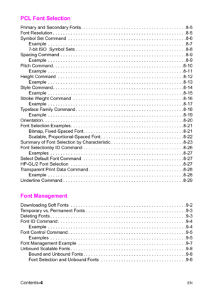 Page 16Contents-4  EN
PCL Font Selection 
Primary and Secondary Fonts. . . . . . . . . . . . . . . . . . . . . . . . . . . . . . . . . . . . . . . . . .8-5
Font Resolution . . . . . . . . . . . . . . . . . . . . . . . . . . . . . . . . . . . . . . . . . . . . . . . . . . . . .8-5
Symbol Set Command  . . . . . . . . . . . . . . . . . . . . . . . . . . . . . . . . . . . . . . . . . . . . . . .8-6
Example  . . . . . . . . . . . . . . . . . . . . . . . . . . . . . . . . . . . . . . . . . . . . . . . . . . . . . ....