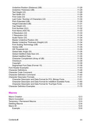 Page 18Contents-6  EN
Underline Position (Distance) (SB) . . . . . . . . . . . . . . . . . . . . . . . . . . . . . . . . .11-29
Underline Thickness (UB) . . . . . . . . . . . . . . . . . . . . . . . . . . . . . . . . . . . . . . . .11-29
Text Height (UI) . . . . . . . . . . . . . . . . . . . . . . . . . . . . . . . . . . . . . . . . . . . . . . . .11-29
Text Width (UI)  . . . . . . . . . . . . . . . . . . . . . . . . . . . . . . . . . . . . . . . . . . . . . . . .11-29
First Code (UI)  . . . . . . . . . . . . ....