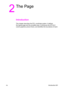 Page 35ENIntroduction 2-1
2
The Page 
Introduction
This chapter describes the PCL coordinate system. It defines 
the logical page and the printable area; it introduces the HP-GL/2 
(vector graphics) picture frame, and identifies the boundaries of each. 