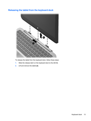Page 21Releasing the tablet from the keyboard dock
To release the tablet from the keyboard dock, follow these steps:
1.Slide the release latch on the keyboard dock to the left (1).
2.Lift and remove the tablet (2).
Keyboard dock 13 