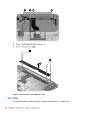 Page 462.Remove the 5 Phillips PM 2.0x3.0 screws (1).
3.Remove the system board (2).
Reverse this procedure to install the system board.
Tablet parts
The following sections show the removal and replacement procedures for the tablet parts.
38 Chapter 4   Removal and replacement procedures 