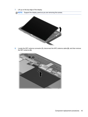 Page 517.Lift up on the top edge of the display.
NOTE:Support the display panel as you are removing the screws.
8.Locate the NFC antenna connector (1), disconnect the NFC antenna cable (2), and then remove
the NFC antenna (3).
Component replacement procedures 43 
