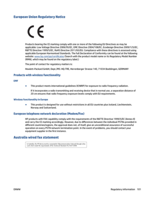 Page 107EuropeanUnionRegulatoryNotice
ProductsbearingtheCEmarkingcomplywithoneormoreofthefollowingEUDirectivesasmaybe
applicable:LowVoltageDirective2006/95/EC,EMCDirective2004/108/EC,EcodesignDirective2009/125/EC,
R&TTEDirective1999/5/EC,RoHSDirective2011/65/EU.Compliancewiththesedirectivesisassessedusing applicableEuropeanHarmonisedStandards.ThefullDeclarationofConformitycanbefoundatthefollowing
website:
www.hp.com/go/certi