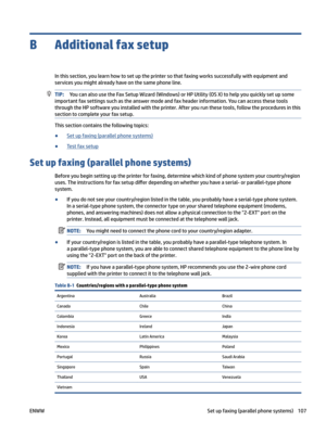Page 113BAdditionalfaxsetup
Inthissection,youlearnhowtosetuptheprintersothatfaxingworkssuccessfullywithequipmentandservicesyoumightalreadyhaveonthesamephoneline.
TIP:YoucanalsousetheFaxSetupWizard(Windows)orHPUtility(OSX)tohelpyouquicklysetupsome
importantfaxsettingssuchastheanswermodeandfaxheaderinformation.Youcanaccessthesetools throughtheHPsoftwareyouinstalledwiththeprinter.Afteryourunthesetools,followtheproceduresinthis...