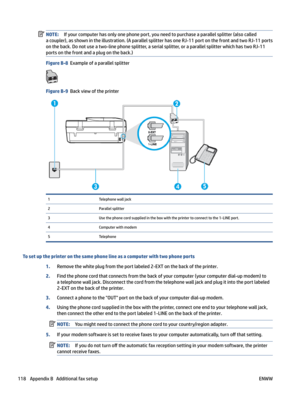 Page 124NOTE:Ifyourcomputerhasonlyonephoneport,youneedtopurchaseaparallelsplitter(alsocalled
acoupler),asshownintheillustration.(AparallelsplitterhasoneRJ-11portonthefrontandtwoRJ-11ports
ontheback.Donotuseatwo-linephonesplitter,aserialsplitter,oraparallelsplitterwhichhastwoRJ-11
portsonthefrontandaplugontheback.)
FigureB-8Exampleofaparallelsplitter
FigureB-9Backviewoftheprinter...