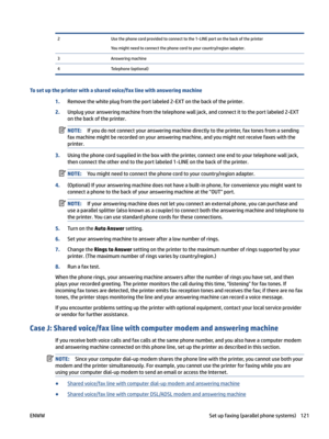 Page 1272Usethephonecordprovidedtoconnecttothe1-LINEportonthebackoftheprinter
Youmightneedtoconnectthephonecordtoyourcountry/regionadapter.
3Answeringmachine4Telephone(optional)
Tosetuptheprinterwithasharedvoice/faxlinewithansweringmachine
1.Removethewhiteplugfromtheportlabeled2-EXTonthebackoftheprinter.
2.Unplugyouransweringmachinefromthetelephonewalljack,andconnectittotheportlabeled2-EXT
onthebackoftheprinter....