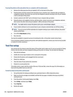Page 132Tosetuptheprinteronthesamephonelineasacomputerwithtwophoneports
1.Removethewhiteplugfromtheportlabeled2-EXTonthebackoftheprinter.
2.Findthephonecordthatconnectsfromthebackofyourcomputer(yourcomputerdial-upmodem)toatelephonewalljack.Disconnectthecordfromthetelephonewalljackandplugitintotheportlabeled
2-EXTonthebackoftheprinter.
3.ConnectaphonetotheOUTportonthebackofyourcomputerdial-upmodem....