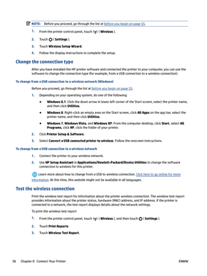Page 62NOTE:Beforeyouproceed,gothroughthelistatBeforeyoubeginonpage55.
1.Fromtheprintercontrolpanel,touch(Wireless).
2.Touch(Settings).
3.TouchWirelessSetupWizard.
4.Followthedisplayinstructionstocompletethesetup.
Changetheconnectiontype
AfteryouhaveinstalledtheHPprintersoftwareandconnectedtheprintertoyourcomputer,youcanusethesoftwaretochangetheconnectiontype(forexample,fromaUSBconnectiontoawirelessconnection)....