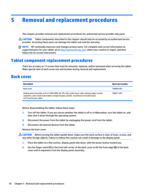Page 245Removal and replacement procedures
This chapter provides removal and replacement procedures for authorized service provider only parts.
CAUTION:Tablet components described in this chapter should only be accessed by an authorized service 
provider. Accessing these parts can damage the tablet and void the warranty.NOTE:HP continually improves and changes product parts. For complete and current information on 
supported parts for your tablet, go to 
http://partsurfer.hp.com, select your country or region,...