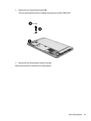 Page 313.Remove the rear-facing webcam bracket (3).
The rear-facing webcam bracket is available using spare part number 796816-001.
4.Remove the rear-facing webcam, bracket, and cable.
Reverse this procedure to install the rear-facing webcam.
Rear-facing webcam25 