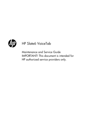 Page 1HP Slate6 VoiceTab
Maintenance and Service Guide
IMPORTANT! This document is intended for
HP authorized service providers only. 