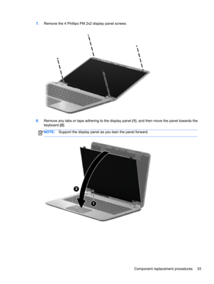 Page 417.Remove the 4 Phillips PM 2x2 display panel screws.
8.Remove any tabs or tape adhering to the display panel (1), and then move the panel towards the
keyboard (2).
NOTE:Support the display panel as you lean the panel forward.
Component replacement procedures 33 