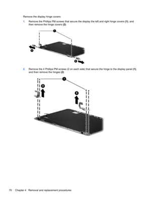 Page 78Remove the display hinge covers:
1.Remove the Phillips PM screws that secure the display the left and right hinge covers (1), and
then remove the hinge covers (2).
2.Remove the 4 Phillips PM screws (2 on each side) that secure the hinge to the display panel (1),
and then remove the hinges (2).
70 Chapter 4   Removal and replacement procedures 