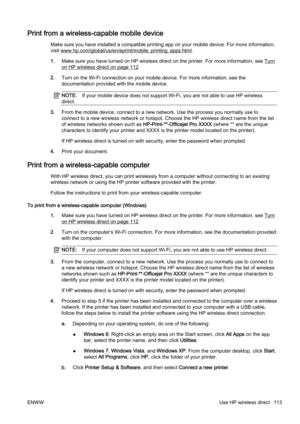 Page 129Print from a wireless-capable mobile device
Make sure you have installed a co mpatible printing app on your mobile device. For more information,
visit 
www.hp.com/global/us/en/eprint/mobile_printing_apps.html.
1. Make sure you have turned on HP wireless direct on the printer.  For more information, see 
Turn
on HP wireless direct on page 112.
2. Turn on the Wi-Fi connection on your mobile device. For more in formation, see the
documentation provided wi th the mobile device.
NOTE:If your mobile device...