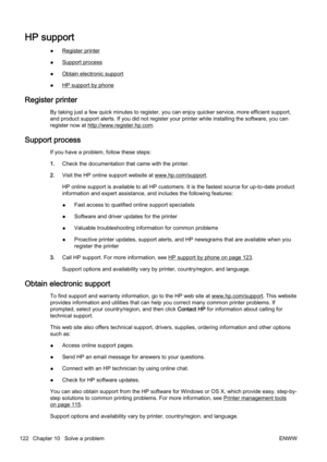 Page 138HP support
●Register printer
●
Support process
●
Obtain electronic support
●
HP support by phone
Register printer
By taking just a few quick minu tes to register, you can enjoy quicker service, more efficient support,
and product support alerts. If y ou did not register your printer while installing th e software, you can
register now at 
http://www.register.hp.com.
Support process
If you have a problem, follow these steps:
1. Check the documentation th at came with the printer.
2. Visit the HP online...