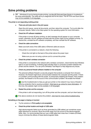 Page 147Solve printing problems
TIP:(Windows) If you're having trouble printing, run the HP Print and Scan Doctor to troubleshoot
the issue automatically. The utility will try to d iagnose and fix the issue. The HP Print and Scan Doctor
may not be available in all languages.
The printer is not resp onding (nothing prints)
● There are print jobs stuck in the print queue
Open the print queue, cancel a
ll documents, and then reboot the  computer. Try to print after the
computer reboots. Refer to the Help system...