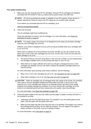 Page 148Print quality troubleshooting1.Make sure you are using genuine HP ink cartridges. Genuine HP i nk cartridges are designed
and tested with HP printers to he lp you easily produce great results, time after time.
NOTE:HP cannot gua rantee the quality or reliability  of non-HP supplies. Printer service or
repairs required as a result of u sing a non-HP supply are not covered under warranty.
If you believe you purchased genuine HP ink cartridges, go to:
www.hp.com/go/anticounterfeit
2. Check the ink levels....