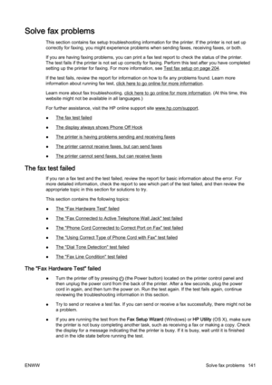 Page 157Solve fax problems
This section contains fax setup troubleshooting information for  the printer. If the printer is not set up
correctly for faxing, you might e xperience problems when sendin g faxes, receiving faxes, or both.
If you are having faxing problem s, you can print a fax test report to check the status of the printer.
The test fails if the printer is not set up correctly for faxin g. Perform this test after you have completed
setting up the printer for faxing. For more information, see 
Test...