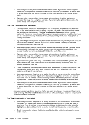 Page 160●Make sure you use the phone cord
 that came with the printer. If you do not use the supplied
phone cord to connect from the telephone wall jack to the printer, you might not be able to send
or receive faxes. After you plug in the phone cord that came wi th the printer, run the fax test
again.
● If you are using a phone splitter, this can cause faxing proble
ms. (A splitter is a two-cord
connector that plugs into a tel ephone wall jack.) Try removing  the splitter and connecting the
printer directly to...