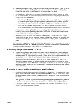 Page 161●Make sure you have correctly connected the printer to the telep
hone wall jack. Using the phone
cord supplied in the box with th e printer, connect one end to your telephone wall jack, then
connect the other end to the por t labeled 1-LINE on the back of the printer.
● Other equipment, which uses the same phone line as the printer,
 might be causing the test to
fail. To find out if other equipme nt is causing a problem, disconnect everything from the phone
line, and then run the test again.
◦ If the...